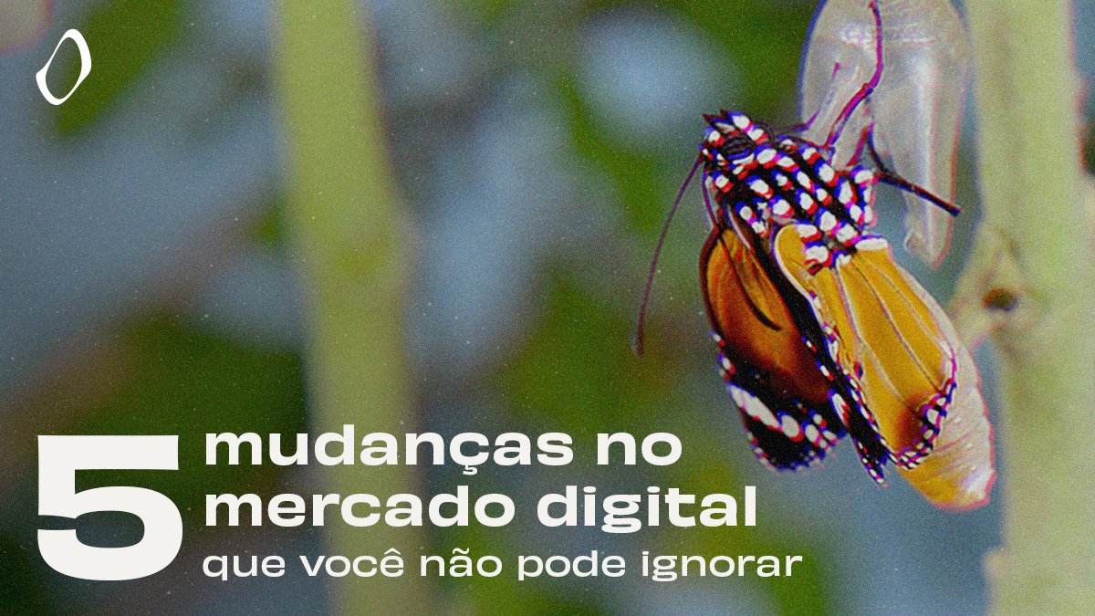 5 mudan&ccedil;as no mercado digital que voc&ecirc; n&atilde;o pode ignorar