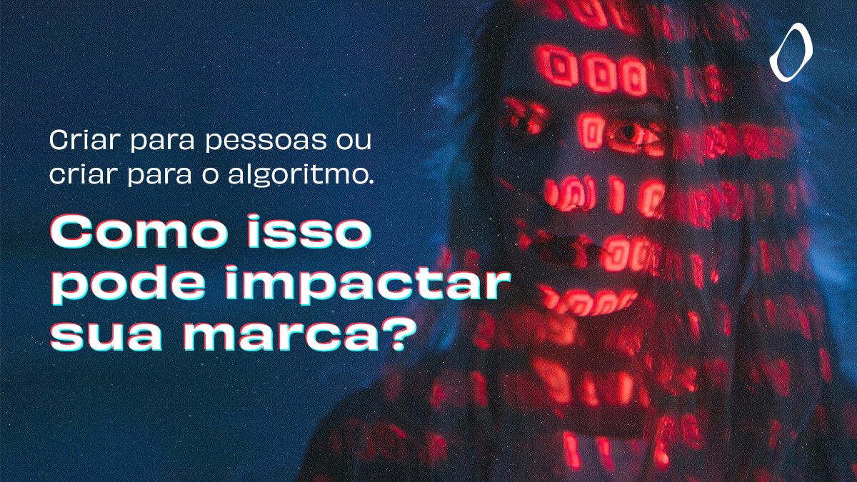 Criar para pessoas ou criar para o algoritmo?