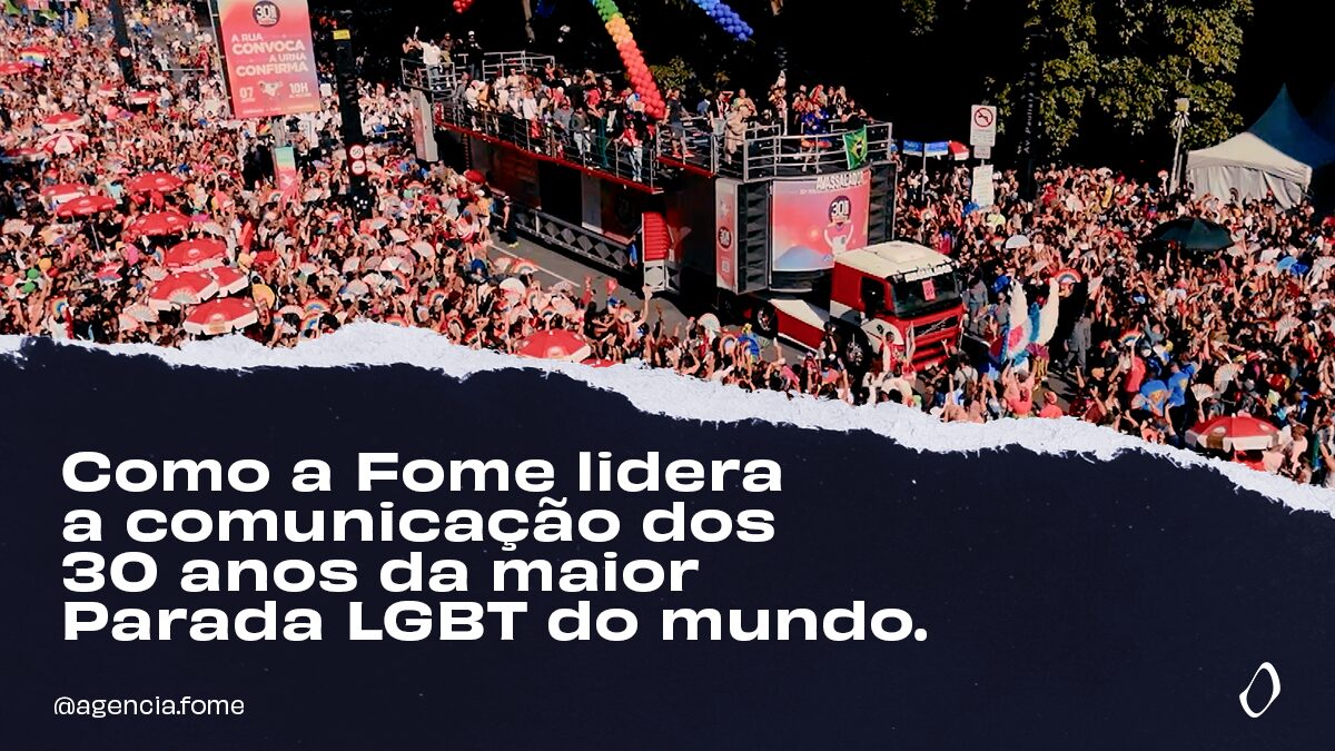 Ag&ecirc;ncia Fome lidera a comunica&ccedil;&atilde;o dos 30 Anos da Parada do Orgulho LGBT de S&atilde;o Paulo