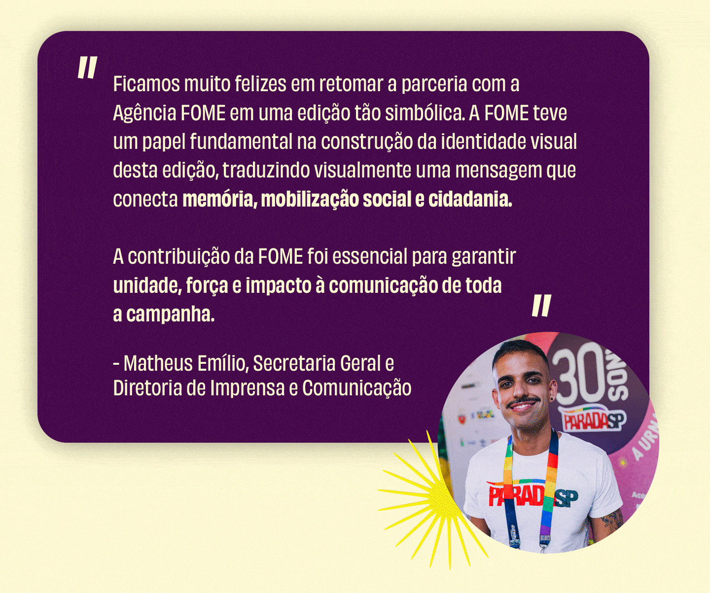 A contribui&ccedil;&atilde;o da FOME foi essencial para garantir unidade, for&ccedil;a e impacto &agrave; comunica&ccedil;&atilde;o de toda a campanha.;