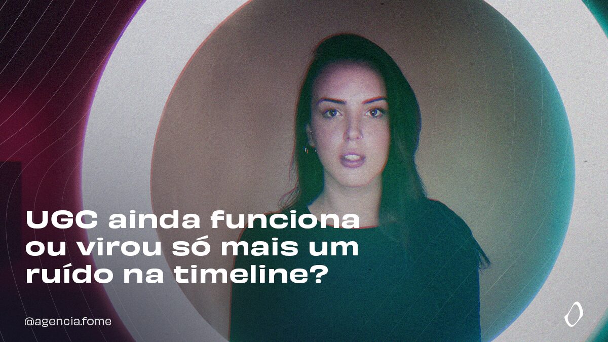 UGC ainda funciona ou virou s&oacute; mais um ru&iacute;do na timeline?